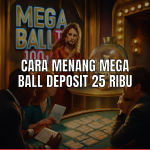 Cara menang Mega Ball Deposit 25 Ribu
