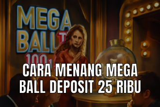Cara menang Mega Ball Deposit 25 Ribu