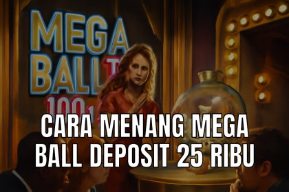 Cara menang Mega Ball Deposit 25 Ribu
