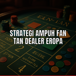 Strategi Fan Tan dengan dealer Eropa di meja kasino.