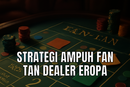 Strategi Fan Tan dengan dealer Eropa di meja kasino.